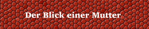 DER BLICK EINER MUTTER