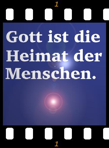 Gott ist die Heimat der Menschen!