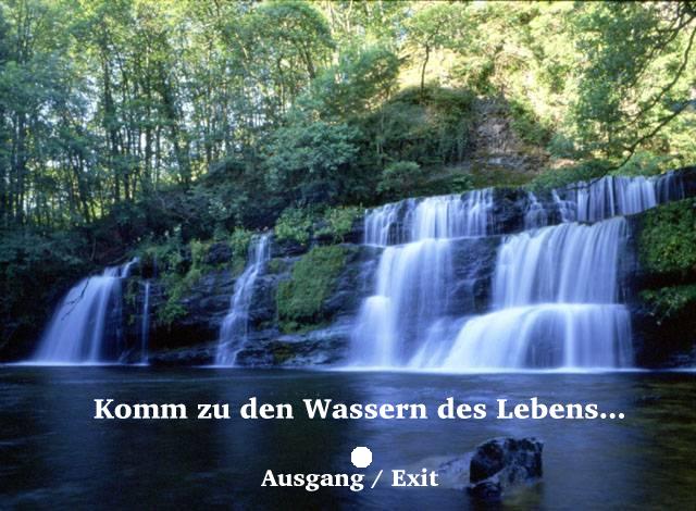 Komm zu den Wassern des Lebens.