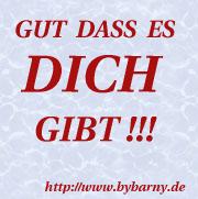 Gut,dass es DICH gibt!!!